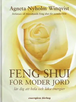 Feng shui för moder jord : Lär dig att hela och läka energie; Agneta Nyholm Winqvist; 2007