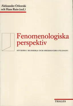 Fenomenologiska perspektiv - Studier i Husserls och Heideggers filosofi; Aleksander Orlowski, Hans Ruin; 1997