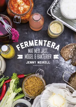 Fermentera : mat med jäst, mögel och bakterier; Jenny Neikell; 2016