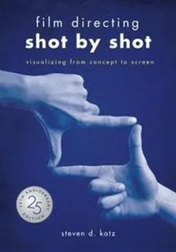 Film Directing: Shot by Shot - 25th Anniversary Edition; Steve D Katz; 2019