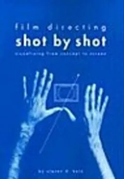 Film directing shot by shot : visualizing from concept to screen; Steven Douglas Katz; 1991