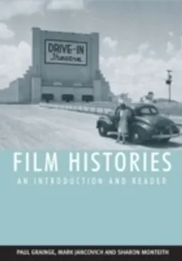 Film histories : an introduction and reader; Paul Grainge, Mark Jancovich and Sharon Monteith; 2007