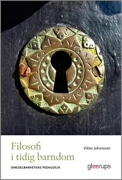 Filosofi i tidig barndom : Omedelbarhetens pedagogik; Viktor Magne Johansson; 2019