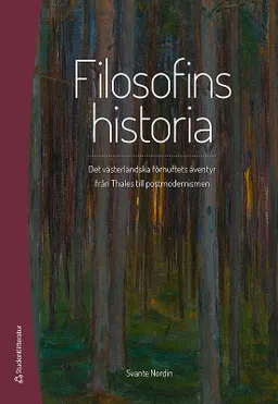 Filosofins historia : det västerländska förnuftets äventyr från Thales till postmodernismen; Svante Nordin; 2017