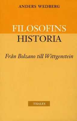 Filosofins historia - från Bolzano till Wittgenstein; Anders Wedberg; 2004