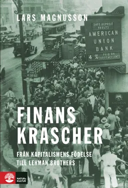 Finanskrascher : Från kapitalismens födelse till Lehman Brothers; Lars Magnusson; 2018