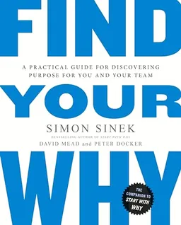 Find your why : a practical guide for discovering purpose for you and your team; Simon Sinek; 2017