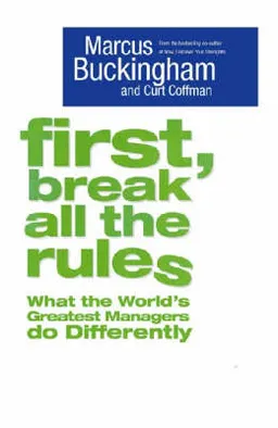 First, break all the rules : what the world's greatest managers do differently; Marcus Buckingham; 2005