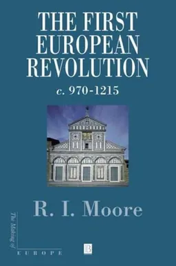 First european revolution - 970-1215; Robert I. Moore; 2000