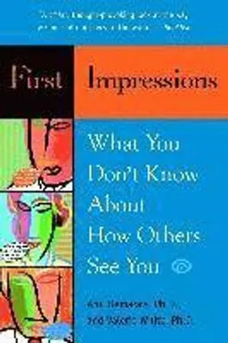 First impressions : what you don't know about how others see you; Ann. Demarais; 2005