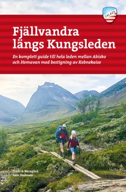 Fjällvandra längs Kungsleden : en komplett guide till hela leden, från Abisko till Hemavan, med bestigning av Kebnekaise; Fredrik Neregård, Sam Hedman; 2021