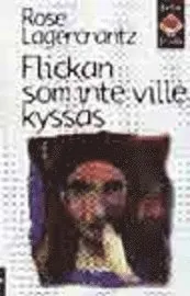 Flickan som inte ville kyssas; Rose Lagercrantz; 2001