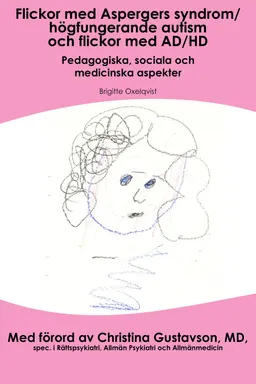 Flickor med Aspergers syndrom/högfungerande autism och flickor med AD/HD : pedagogiska, sociala och medicinska aspekter; Brigitte Oxelqvist, Sandra Petojevic; 2016