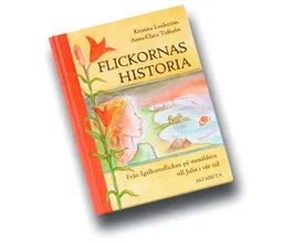 Flickornas historia : från Igelkottsflickan på stenåldern till Julia i vår tid; Kristina Lindström; 2007