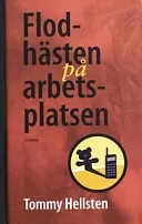 Flodhästen på arbetsplatsen; Tommy Hellsten; 1999