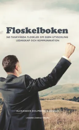 Floskelboken : 365 tankvärda floskler om egen utveckling, ledarskap och kommunikation; Alexander Holmberg; 2015