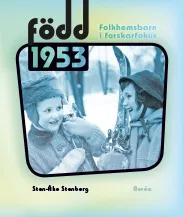 Född 1953 : folkhemsbarn i forskarfokus; Sten-Åke Stenberg; 2013