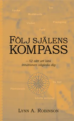 Följ själens kompass : 52 sätt att låta intuitionen vägleda dig; Robinson Lynn A; 2004