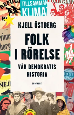 Folk i rörelse : vår demokratis historia; Kjell Östberg; 2021