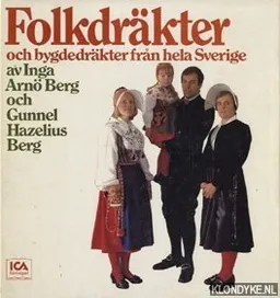 Folkdräkter och bygdedräkter från hela Sverige; Inga Arnö-Berg; 1976