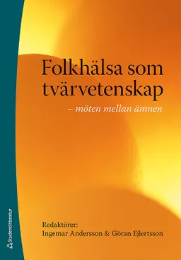 Folkhälsa som tvärvetenskap : möten mellan ämnen; Ingemar Andersson, Göran Ejlertsson; 2009