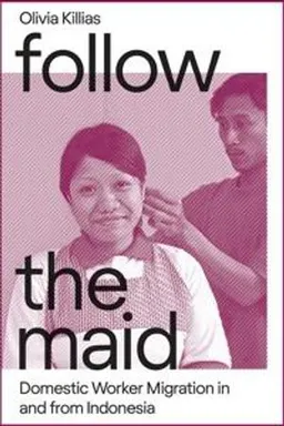 Follow the maid : domestic worker migration in and from indonesia; Olivia Killias; 2018