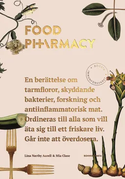 Food Pharmacy : en berättelse om tarmfloror, snälla bakterier, forskning och antiinflammatorisk mat; Lina Nertby Aurell, Mia Clase; 2016