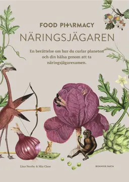 Food Pharmacy - näringsjägaren : en berättelse om hur du curlar planeten och din hälsa genom att ta näringsjägarexamen; Lina Nertby Aurell, Mia Clase; 2019