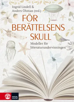 För berättelsens skull : Modeller för litteraturundervisningen; Ingrid Lindell, Anders Öhman, Ingrid Lindell; 2019