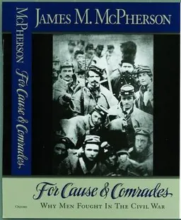 For cause and comrades : why men fought in the Civil War; James M. McPherson; 1997