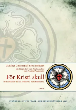 För Kristi skull : introduktion till de lutherska bekännelserna; Günther Gassman, Carl Axel Aurelius, Pernilla Parenmalm, Scott Hendrix; 2017