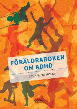 Föräldraboken om adhd; Lena Westholm; 2016