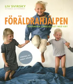 Föräldrahjälpen : förändra familjelivet med KBT; Liv Svirsky; 2008