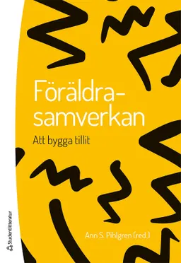 Föräldrasamverkan : att bygga tillit; Ann S. Pihlgren; 2017