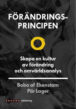 Förändringsprincipen - Skapa en kultur av förändring ...; Pär Lager, Bobo af Ekenstam; 2019