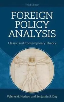 Foreign policy analysis classic and contemporary theory; Valerie M. Hudson, Benjamin S. Day; 2020