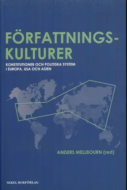 Författningskulturer : konstitutioner och politiska system i Europa, USA oc; Anders Mellbourn; 2009