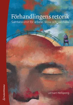 Förhandlingens retorik : samtalskonst för arbete, skola och samhälle; Lennart Hellspong; 2008