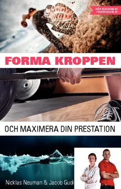 Forma kroppen och maximera din prestation : om kost och träning på vetenskaplig grund; Nicklas Neuman, Jacob Gudiol; 2013