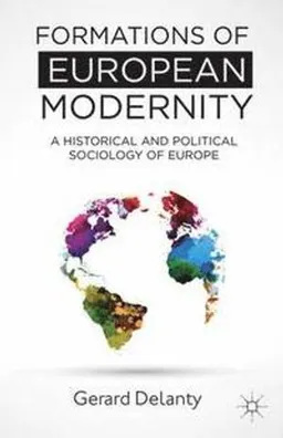 Formations of European modernity : a historical and political sociology of Europe; Gerard Delanty; 2013