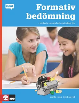 Formativ bedömning : konkreta exempel och metodiska tips; Carolin Heyer, Ingeborg Hull; 2014