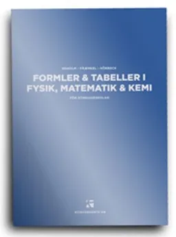 Formler & tabeller i fysik, matematik & kemi : för gymnasieskolan; Lars Fraenkel, Per Uno Ekholm, Sven Hörbeck; 2008