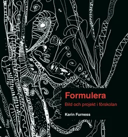 Formulera : bild och projekt i förskolan; Karin Furness; 2017