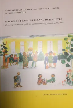 Forskare bland personal och elever: forskningssamarbete om språk- och identitetsutveckling på en flerspråkig skola; Maria Lindgren, Gudrun Svensson, Elisabeth Zetterholm; 2015