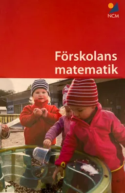 Förskolans matematik; Carl Johan Flognman, Ola Helenius, Peter Nyström, Rose-Marie Wikström, Nationellt centrum för matematikutbildning; 2019