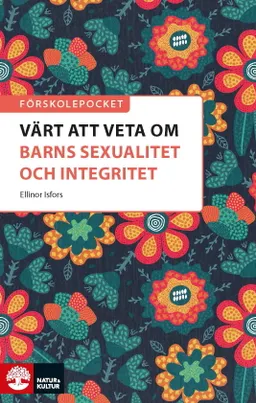 Förskolepocket Värt att veta om barns sexualitet och integritet?; Ellinor Isfors; 2021