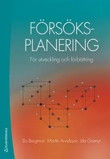 Försöksplanering : för utveckling och förbättring; Bo Bergman, Martin Arvidsson, Ida Gremyr; 2017