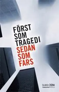 Först som tragedi sedan som fars; Slavoj Zizek; 2010