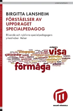 Förståelser av uppdraget specialpedagog : blivande och nyblivna specialpedagogers yrkeslivsberättelser; Birgitta Lansheim; 2010