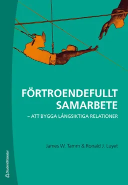 Förtroendefullt samarbete - att bygga långsiktiga relationer; James W. Tamm, Ronald J. Luyet; 2021